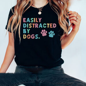 Easily Distracted By Dogs Shirt 1