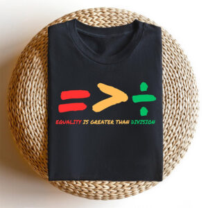 Equality Is Greater Than Division Shirt 1