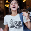 Fun Employed The F Is Silent T-shirt