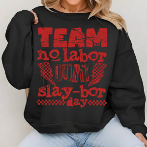 Funny Labor Day, Team No Labor Just Slaybor Day Shirt 1
