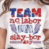 Funny Labor Day, Team No Labor Just Slaybor Day Shirt