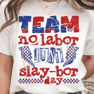 Funny Labor Day, Team No Labor Just Slaybor Day Shirt 2