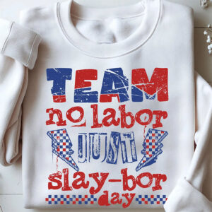 Funny Labor Day, Team No Labor Just Slaybor Day Shirt