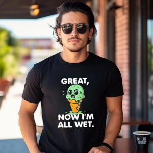 Great Now Im All Wet Melted Ice Cream T-shirt Great Now Im All Wet Melted Ice Cream T-shirt
