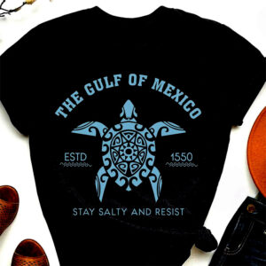 Gulf Of Mexico Stay Salty Resistance Shirt Gulf Of Mexico Stay Salty Resistance Shirt