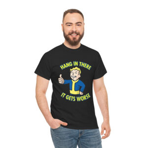 Hang In There It Gets Worse Funny Fallout T shirt