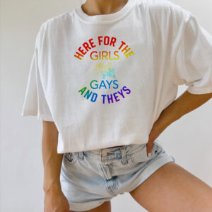 Here for the Girls Gays and Theys Shirt 2