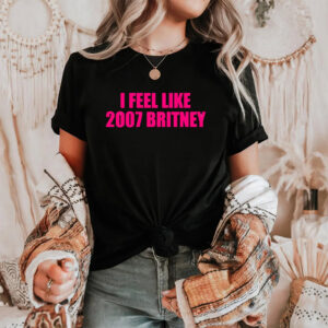 I Feel Like 2007 Britney T shirt 2