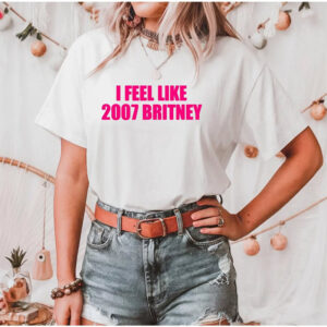 I Feel Like 2007 Britney T shirt
