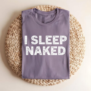 I Sleep Naked Adult Humor Dirty Mind Comfort Colors T shirt 1