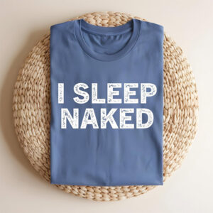I Sleep Naked Adult Humor Dirty Mind Comfort Colors T shirt 2