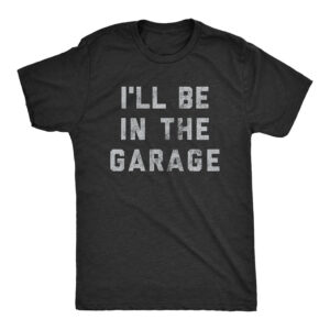 I'll Be In The Garage Dad Mechanics Shirts 2