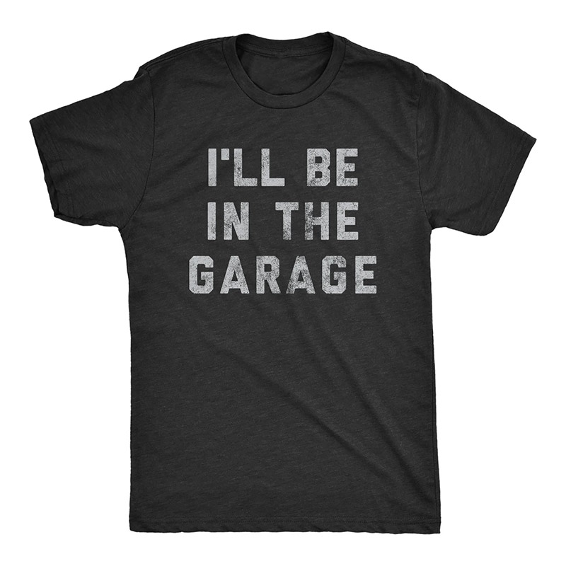 I'll Be In The Garage Dad Mechanics Shirts I'll Be In The Garage Dad Mechanics Shirts