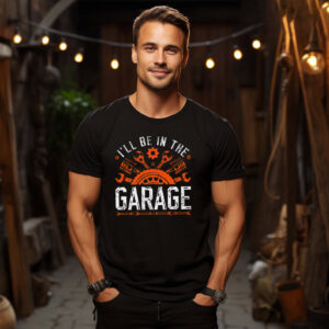 I'll Be In The Garage Funny Father Handyman Gifts T shirt 3