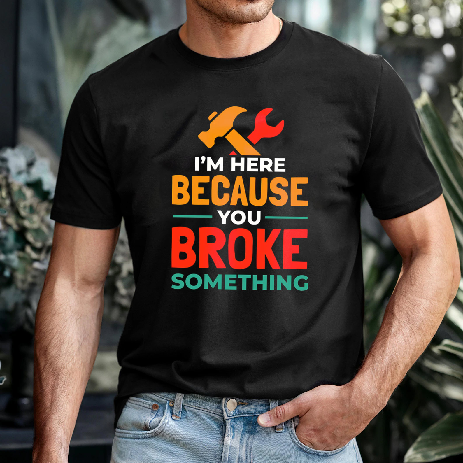 I'm Here Because You Broke Something Handyman Tee I'm Here Because You Broke Something Handyman Tee