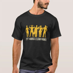 Labor Day funny Dirty hands clean money T Shirt 1
