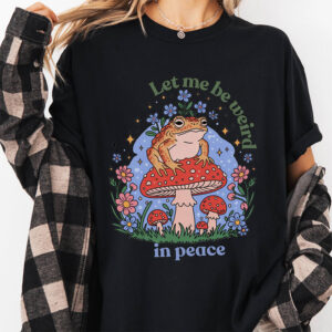 Let Me Be Weird Frog Shirt 1