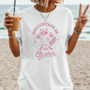 Moister Than An Oyster Adult Humor Raccoon Meme T shirt 2