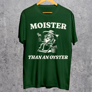 Moister Than An Oyster Humor Oyster Vacation Comfort Colors T-shirt Moister Than An Oyster Humor Oyster Vacation Comfort Colors T-shirt