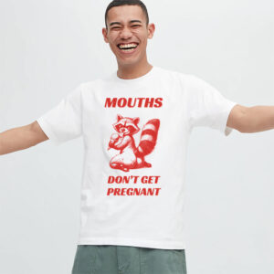 Mouths Don't Get Pregnant Adult Raccoon Meme T shirt 3