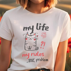 My Life My Rules Your Problem Shirt My Life My Rules Your Problem Shirt