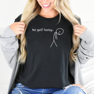 No Golf Today Funny Golf T-shirt No Golf Today Funny Golf T-shirt