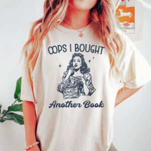 Oops I Bought Another Book Bookworm Lady Comfort Colors T-shirt Oops I Bought Another Book Bookworm Lady Comfort Colors T-shirt