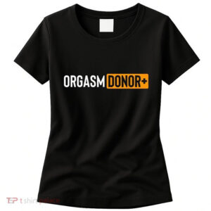 Orgasm Donor Sexual Dirty Joke T-shirt Orgasm Donor Sexual Dirty Joke T-shirt
