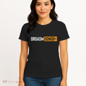Orgasm Donor Sexual Dirty Joke T shirt 2