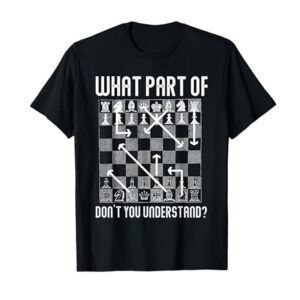 What Part Of Don't You Understand Funny Chess Shirt 2