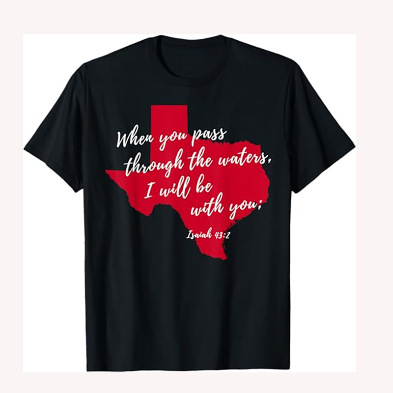 When You Pass Through The Waters Texas Strong Tee When You Pass Through The Waters Texas Strong Tee