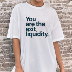 You Are the Exit Liquidity Funny Crypto Meme Shirt You Are the Exit Liquidity Funny Crypto Meme Shirt