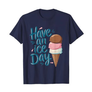 Have A Nice Day Ice Cream T-shirt Have A Nice Day Ice Cream T-shirt