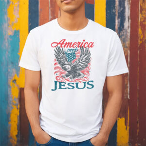 America Needs Jesus, Patriotic Christian Tee America Needs Jesus, Patriotic Christian Tee