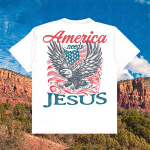 America Needs Jesus, Patriotic Christian Tee 2