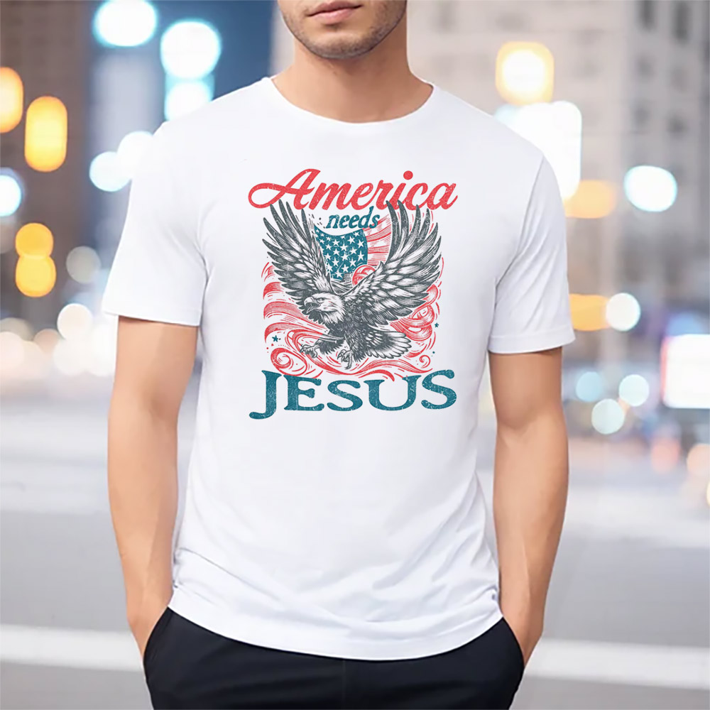 America Needs Jesus, Patriotic Christian Tee America Needs Jesus, Patriotic Christian Tee