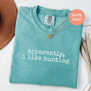 Apparently I Like Hunting, Hunter Gift Comfort Colors T shirt 4