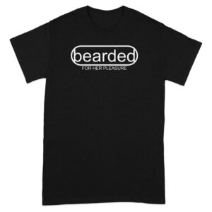 Bearded For Her Pleasure Funny handsome beard man T shirt 3
