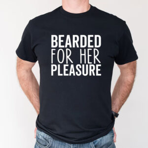 Bearded For Her Pleasure Handsome Beard Man T-shirt Bearded For Her Pleasure Handsome Beard Man T-shirt