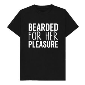 Bearded For Her Pleasure handsome beard man T shirt 3