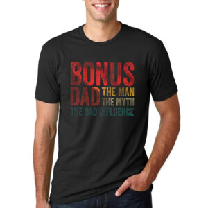 Bonus Dad The Bad Influence Funny Stepdad T shirt 2