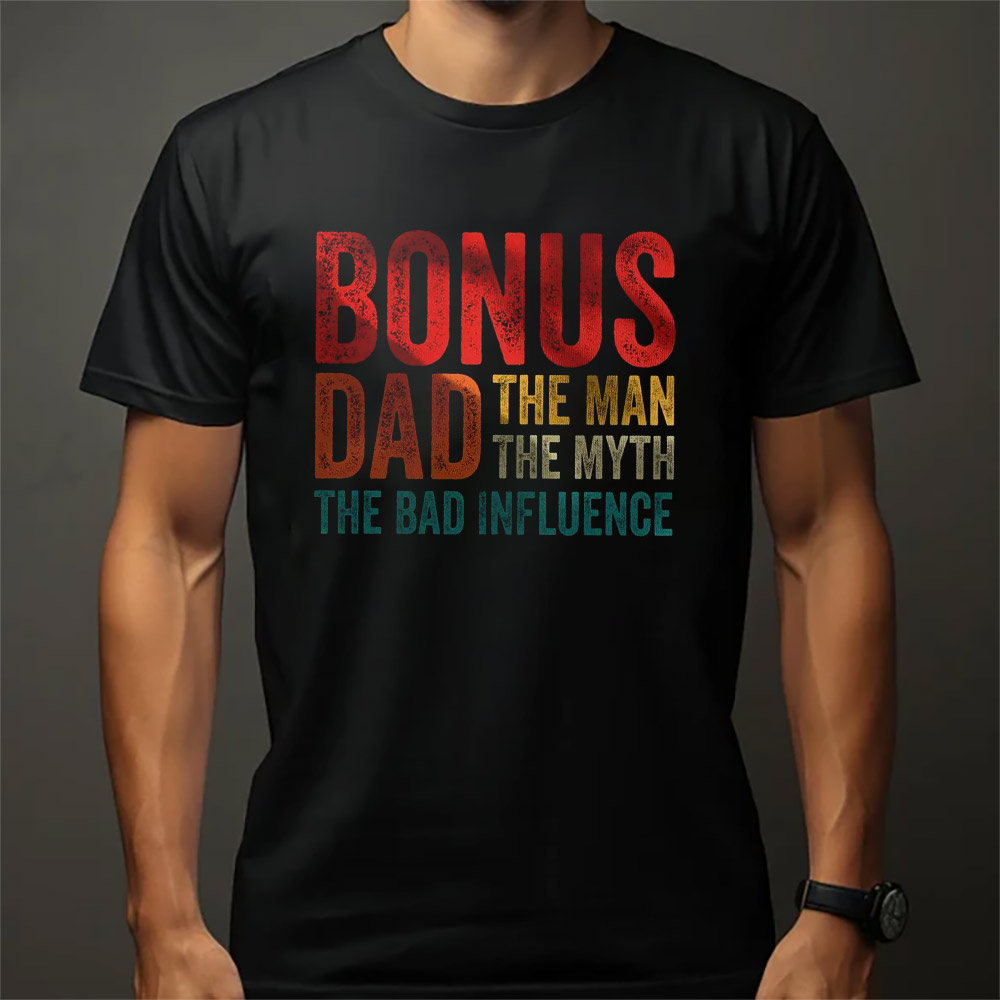 Bonus Dad The Bad Influence Funny Stepdad T-shirt Bonus Dad The Bad Influence Funny Stepdad T-shirt