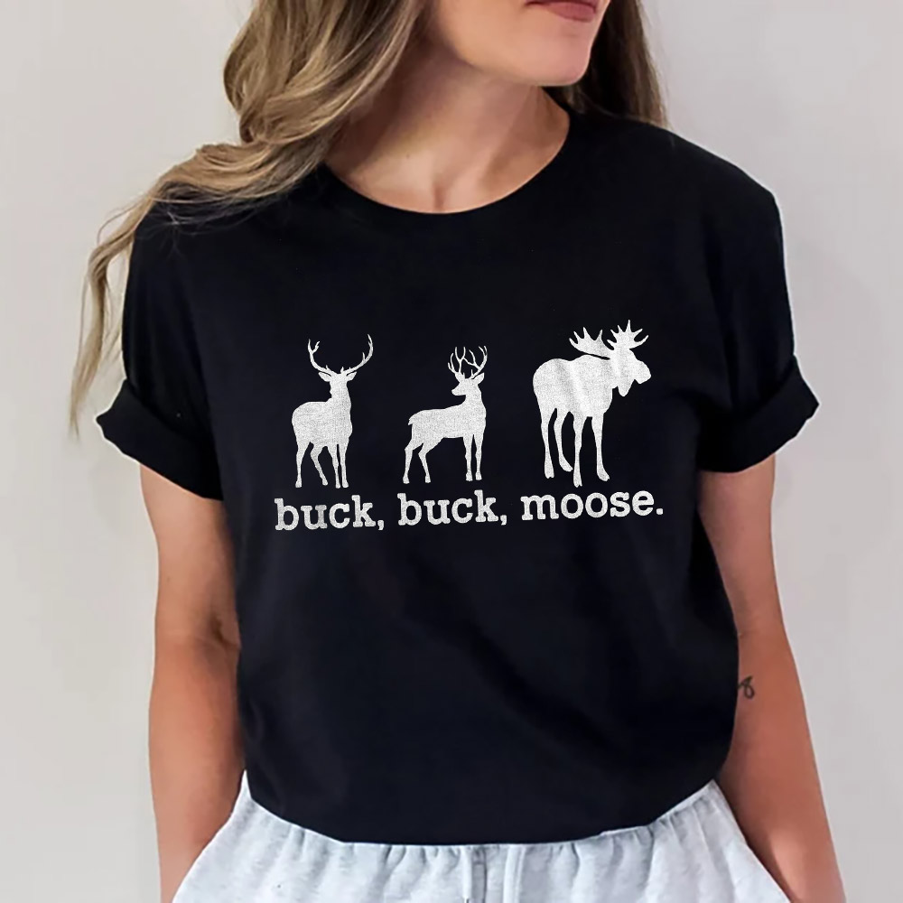 Buck Buck Moose Funny Deer Hunting Tee Buck Buck Moose Funny Deer Hunting Tee