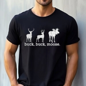 Buck Buck Moose Funny Deer Hunting Tee Buck Buck Moose Funny Deer Hunting Tee