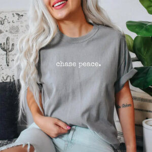 Chase Peace Motivational peace day Comfort Colors T shirt