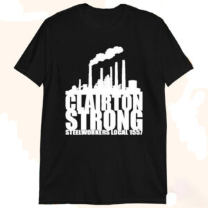 Clairton Strong Steelworkers Local 1557 T Shirt 1