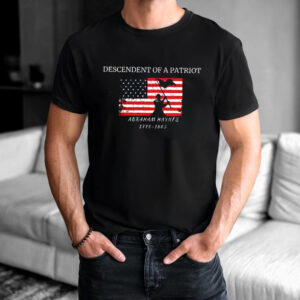 Custom Descendant Of A Patriot, American Revolution Shirt Custom Descendant Of A Patriot, American Revolution Shirt
