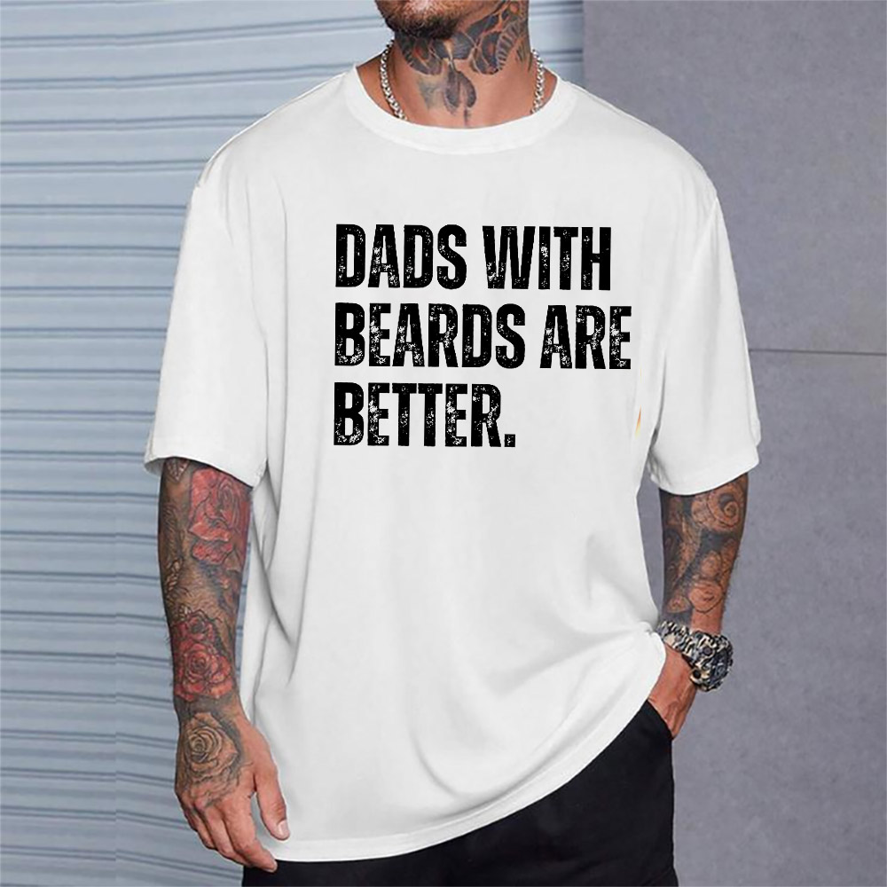 Dads With Beards Are Better Funny Bearded Dad T-shirt Dads With Beards Are Better Funny Bearded Dad T-shirt