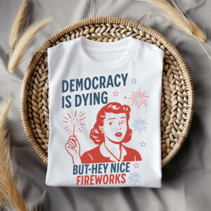 Democracy Is Dying, Fourth Of July Protest Tee