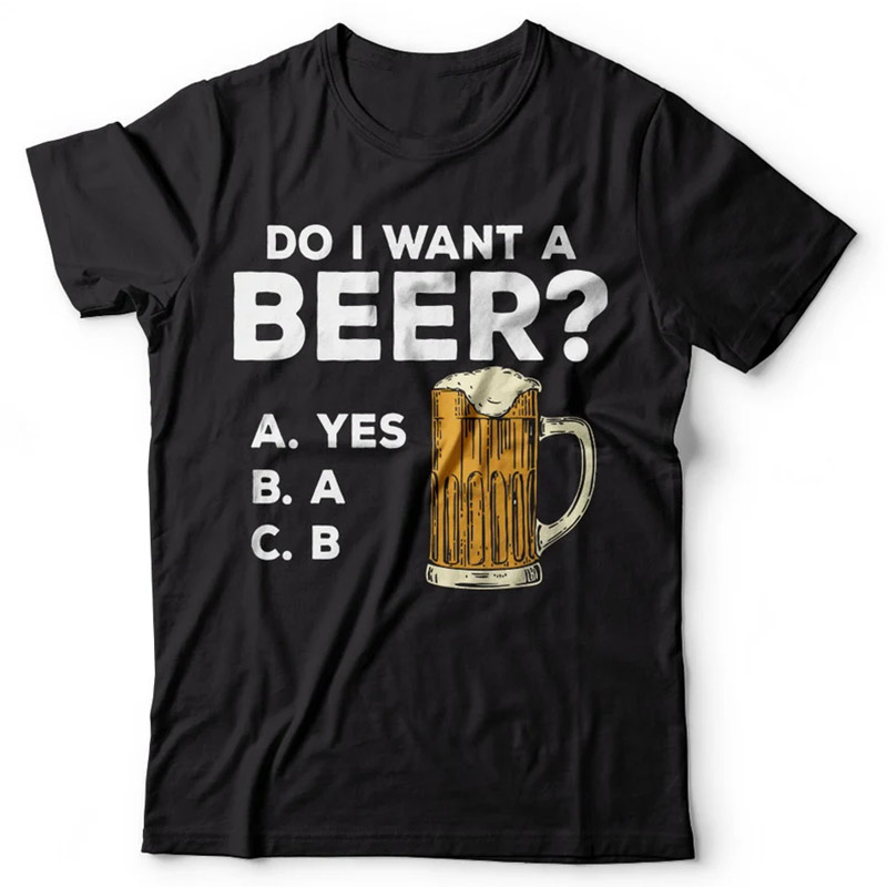 Do I Want A Beer Funny Beer Shirt Do I Want A Beer Funny Beer Shirt